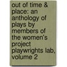 Out Of Time & Place: An Anthology Of Plays By Members Of The Women's Project Playwrights Lab, Volume 2 by Christine Evans
