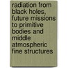 Radiation From Black Holes, Future Missions To Primitive Bodies And Middle Atmospheric Fine Structures door Onbekend