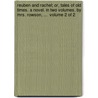 Reuben And Rachel; Or, Tales Of Old Times. A Novel. In Two Volumes. By Mrs. Rowson, ...  Volume 2 Of 2 door Onbekend