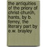 The Antiquities Of The Priory Of Christ-Church, Hants, By B. Ferrey, The Literary Part By E.W. Brayley