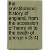 The Constitutional History Of England, From The Accession Of Henry Vii To The Death Of George Ii (3-4) door Lld Henry Hallam