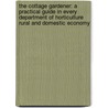 The Cottage Gardener: A Practical Guide In Every Department Of Horticulture Rural And Domestic Economy door Onbekend