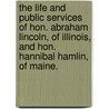 The Life And Public Services Of Hon. Abraham Lincoln, Of Illinois, And Hon. Hannibal Hamlin, Of Maine. door (none)
