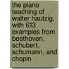 The Piano Teaching Of Walter Hautzig, With 613 Examples From Beethoven, Schubert, Schumann, And Chopin door Lynn Rice-See