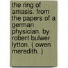 The Ring Of Amasis. From The Papers Of A German Physician. By Robert Bulwer Lytton. ( Owen Meredith. ) by Edward Robert Bulwer Lytton Lytton