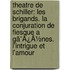 Theatre De Schiller: Les Brigands. La Conjuration De Fiesque A Gã¯Â¿Â½Nes. L'Intrigue Et L'Amour