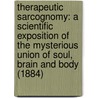 Therapeutic Sarcognomy: A Scientific Exposition Of The Mysterious Union Of Soul, Brain And Body (1884) door Joseph Rodes Buchanan