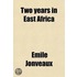 Two Years In East Africa; Adventures In Abyssinia And Nubia, With A Journey To The Sources Of The Nile