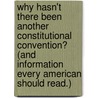 Why Hasn't There Been Another Constitutional Convention? (and Information Every American Should Read.) door William Trower