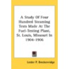 A Study of Four Hundred Steaming Tests Made at the Fuel-Testing Plant, St. Louis, Missouri in 1904-1906 by Lester Paige Breckenridge