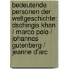 Bedeutende Personen der Weltgeschichte: Dschingis Khan / Marco Polo / Johannes Gutenberg / Jeanne d'Arc door Onbekend