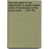 Biennial Report Of The Department Of Public Health, State Of Tennessee For The Fiscal Years ... 1877-80 door Onbekend