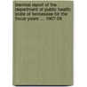 Biennial Report Of The Department Of Public Health, State Of Tennessee For The Fiscal Years ... 1907-09 door Onbekend