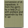 Conversion Of Dr. Capadose, Tr. From The Germ. By A Lady [H.J.] With Preface And Appendix By The Fr. Ed door Abraham Capadose