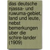 Das Deutsche Njassa- Und Ruwuma-Gebiet, Land Und Leute, Nebst Bemerkungen Uber Die Schire-Lander (1909) by Friedrich Fulleborn