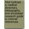 Fetal Hydrops - A Medical Dictionary, Bibliography, And Annotated Research Guide To Internet References by Icon Health Publications