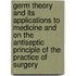 Germ Theory And Its Applications To Medicine And On The Antiseptic Principle Of The Practice Of Surgery