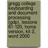 Gregg College Keyboarding And Document Processing (Gdp), Lessons 61-120, Home Version, Kit 2, Word 2000 by Unknown