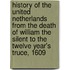 History Of The United Netherlands From The Death Of William The Silent To The Twelve Year's Truce, 1609