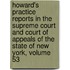 Howard's Practice Reports In The Supreme Court And Court Of Appeals Of The State Of New York, Volume 53