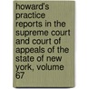 Howard's Practice Reports In The Supreme Court And Court Of Appeals Of The State Of New York, Volume 67 door Nathan Howard