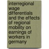 Interregional Wage Differentials and the Effects of Regional Mobility on Earnings of Workers in Germany door Onbekend