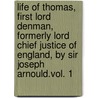 Life Of Thomas, First Lord Denman, Formerly Lord Chief Justice Of England, By Sir Joseph Arnould.Vol. 1 by Joseph Sir Arnould