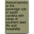 Manuel Pereira Or The Sovereign Rule Of South Carolina With Views Of Southern Laws Life And Hospitality