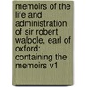 Memoirs Of The Life And Administration Of Sir Robert Walpole, Earl Of Oxford: Containing The Memoirs V1 door William Coxe