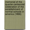 Memorial Of The Quarter-Centennial Celebration Of The Establishment Of Normal Schools In America (1866) by Samuel Joseph May