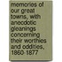 Memories Of Our Great Towns, With Anecdotic Gleanings Concerning Their Worthies And Oddities, 1860-1877