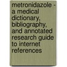 Metronidazole - A Medical Dictionary, Bibliography, and Annotated Research Guide to Internet References by Icon Health Publications