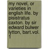 My Novel, Or Varieties In English Life. By Pisistratus Caxton. By Sir Edward Bulwer Lytton, Bart.Vol. 1 door Edward Bulwer Lytton Lytton