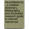 Neuroblastoma - A Medical Dictionary, Bibliography, and Annotated Research Guide to Internet References by Icon Health Publications