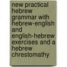 New Practical Hebrew Grammar With Hebrew-English And English-Hebrew Exercises And A Hebrew Chrestomathy by Solomon Deutsch