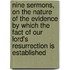Nine Sermons, On The Nature Of The Evidence By Which The Fact Of Our Lord's Resurrection Is Established