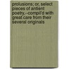 Prolusions; Or, Select Pieces Of Antient Poetry,--Compil'd With Great Care From Their Several Originals by Thomas Sackville Dorset