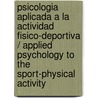 Psicologia Aplicada a La Actividad Fisico-deportiva / Applied Psychology to the Sport-Physical Activity by Juan A. Mora Merida