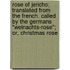 Rose Of Jericho; Translated From The French. Called By The Germans "Weinachts-Rose"; Or, Christmas Rose