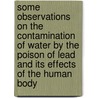 Some Observations On The Contamination Of Water By The Poison Of Lead And Its Effects Of The Human Body door James Bower Harrison