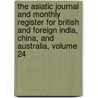 The Asiatic Journal And Monthly Register For British And Foreign India, China, And Australia, Volume 24 door Onbekend