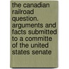 The Canadian Railroad Question. Arguments And Facts Submitted To A Committe Of The United States Senate door E. W 1833 Meddaugh