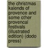 The Christmas Kalends of Provence and Some Other Provencal Festivals (Illustrated Edition) (Dodo Press)