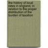 The History Of Local Rates In England, In Relation To The Proper Distribution Of The Burden Of Taxation door Edwin Cannan