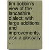 Tim Bobbin's View Of The Lancashire Dialect; With Large Additions And Improvements. Also A Glossary ... door Onbekend