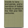 Travels To Tana And Persia, And A Narrative Of Italian Travels In Persia In The 15th And 16th Centuries door Giosofat Barbaro