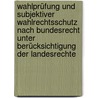 Wahlprüfung und subjektiver Wahlrechtsschutz nach Bundesrecht unter Berücksichtigung der Landesrechte door Bernd-Dietrich Olschewski