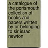 A Catalogue Of The Portsmouth Collection Of Books And Papers Written By Or Belonging To Sir Isaac Newton door Sir Isaac Newton