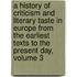 A History Of Criticism And Literary Taste In Europe From The Earliest Texts To The Present Day, Volume 3