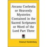 Arcana Coelestia Or Heavenly Mysteries Contained In The Sacred Scriptures Or Word Of The Lord Part Three door Emanuel Swedenborg